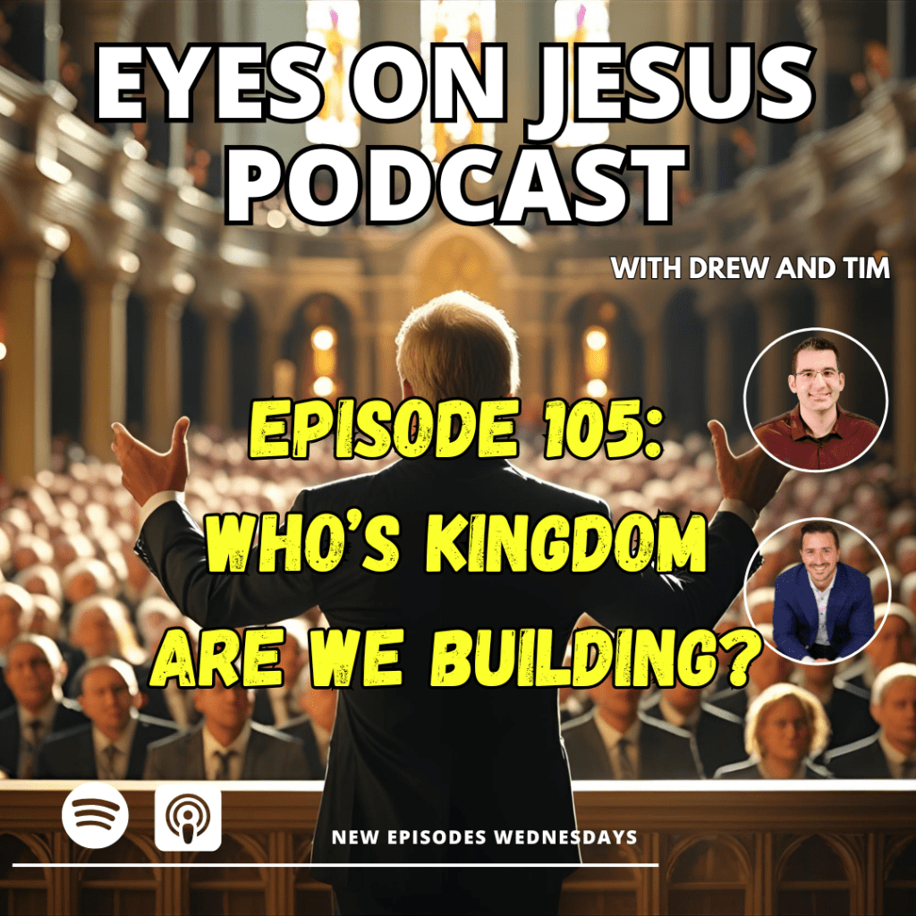 Episode 105: Who’s Kingdom are we&nbsp;Building?