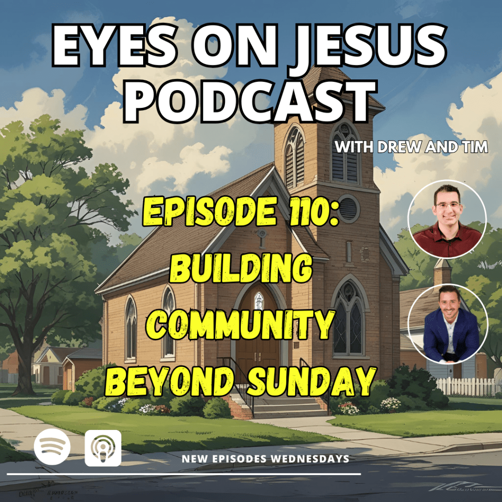 Eyes on Jesus Podcast ep110: Building Community Beyond&nbsp;Sunday