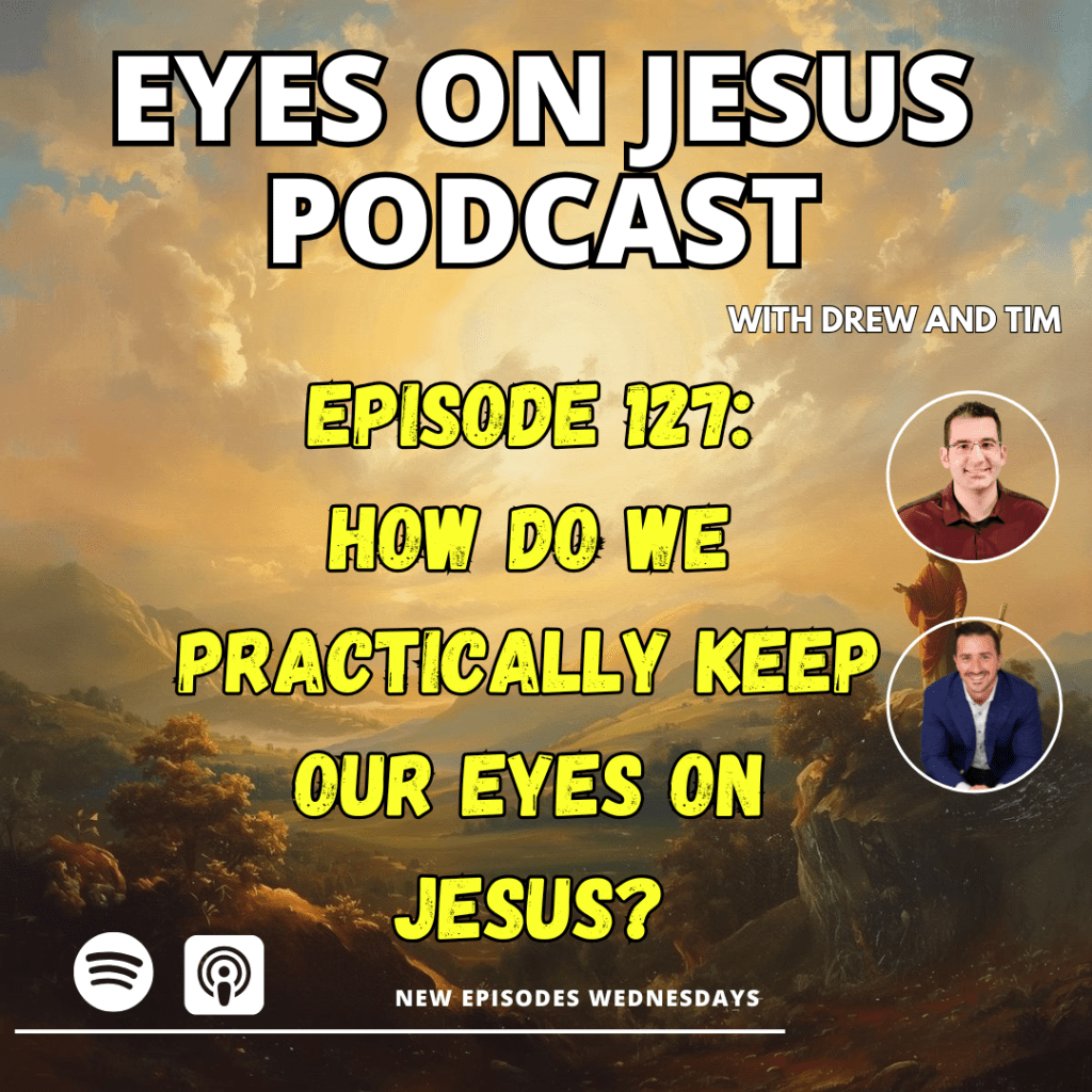 Episode 127: How do we keep our eyes on Jesus when we can’t see&nbsp;Him?